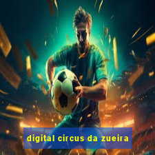 digital circus da zueira